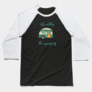 I'd Rather Be Camping Baseball T-Shirt